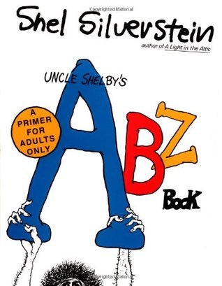 Uncle Shelby's ABZ Book: A Primer for Tender Young Minds by Shel Silverstein Who Loves You Dearly