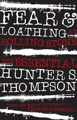 Fear and Loathing at Rolling Stone: The Essential Writing of Hunter S. Thompson